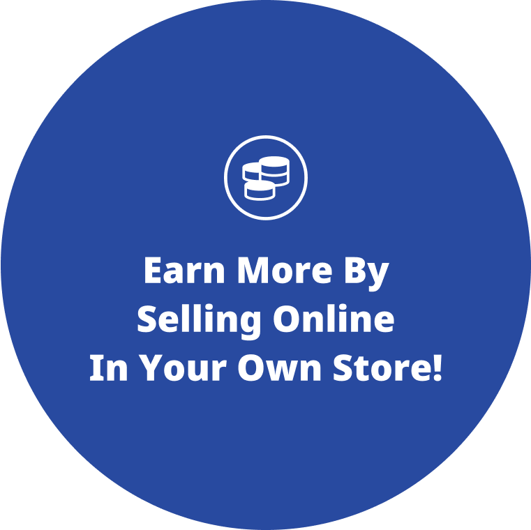 Earn more by selling online in your own Store!